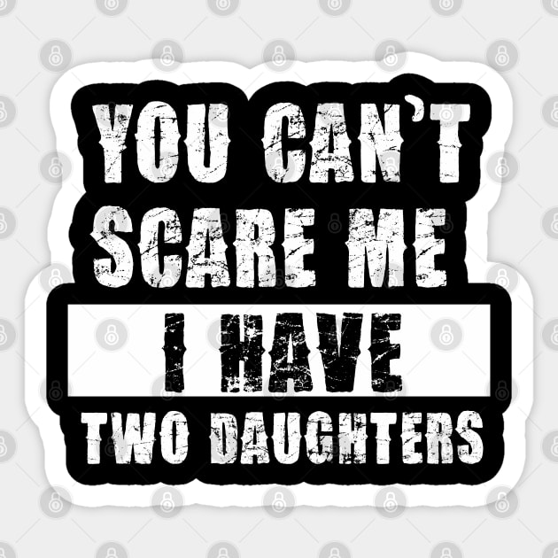 YOU CAN'T SCARE ME I HAVE TWO DAUGHTHERS Sticker by Pannolinno